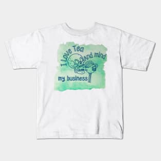 I love tea and mind my business Kids T-Shirt